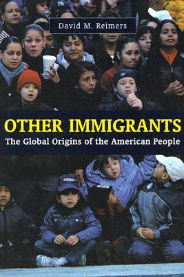 Other Immigrants: The Global Origins of the American People - Reimers, David, Professor