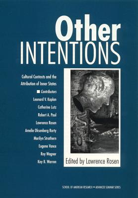 Other Intentions: Cultural Contexts and the Attribution of Inner States - Rosen, Lawrence (Editor)