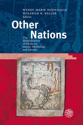 Other Nations: The Hybridization of Medieval Insular Mythology and Identity - Hoofnagle, Wendy Marie (Editor), and Keller, Wolfram R (Editor)