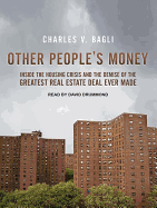 Other People's Money: Inside the Housing Crisis and the Demise of the Greatest Real Estate Deal Ever Made