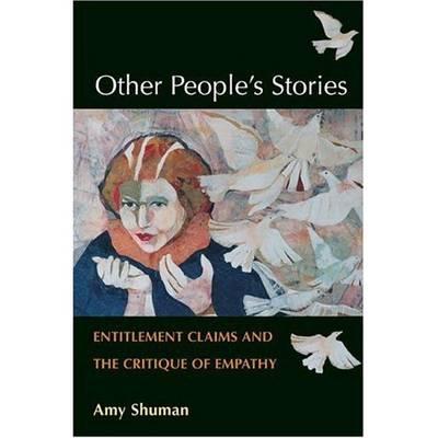 Other People's Stories: Entitlement Claims and the Critique of Empathy - Shuman, Amy