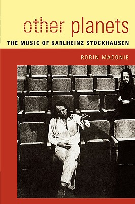 Other Planets: The Music of Karlheinz Stockhausen - Maconie, Robin