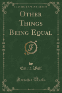 Other Things Being Equal (Classic Reprint)