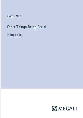 Other Things Being Equal: in large print - Wolf, Emma