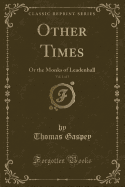 Other Times, Vol. 1 of 3: Or the Monks of Leadenhall (Classic Reprint)