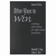 Other Ways to Win: Creating Alternatives for High School Graduates - Gray, Kenneth C, and Herr, Edwin L