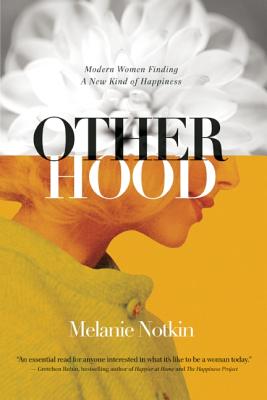 Otherhood: Modern Women Finding a New Kind of Happiness - Notkin, Melanie