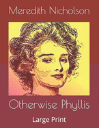 Otherwise Phyllis: Large Print