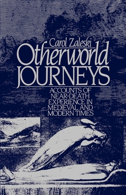 Otherworld Journeys: Accounts of Near-Death Experience in Medieval and Modern Times - Zaleski, Carol