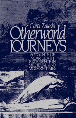 Otherworld Journeys: Accounts of Near-Death Experience in Medieval and Modern Times - Zaleski, Carol G