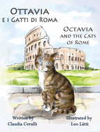 Ottavia E I Gatti Di Roma - Octavia and the Cats of Rome: A Bilingual Picture Book in Italian and English