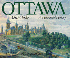 Ottawa: An Illustrated History - Taylor, John H