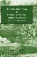 Otter Hunting & Otter Hounds - 1818 to 1930 - An Anthology - Read, Tony (Editor)