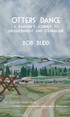Otter's Dance: A Rancher's Journey to Enlightenment and Stewardship - Budd, Bob