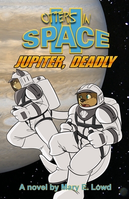 Otters in Space 2: Jupiter, Deadly - Lowd, Mary E