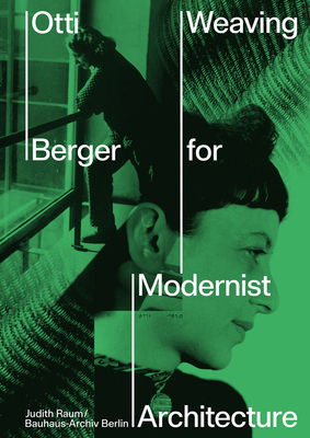 Otti Berger: Weaving for Modernist Architecture - Berger, Otti (Editor), and Raum, Judith (Editor), and Cleven, Esther (Text by)