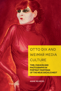 Otto Dix and Weimar Media Culture: Time, Fashion and Photography in Portrait Paintings of the Neue Sachlichkeit