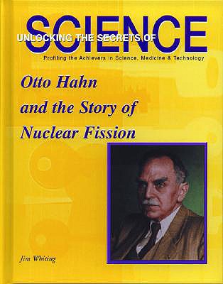 Otto Hahn and the Story of Nuclear Fission - Whiting, Jim, and Mitchell Lane Publishers (Creator)