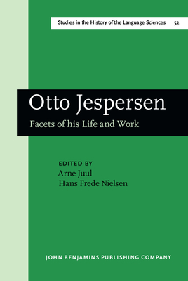 Otto Jespersen: Facets of His Life and Work - Juul, Arne, Dr. (Editor), and Nielsen, Hans Frede (Editor)