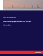 Otto Ludwigs gesammelte Schriften: F?nfter Band