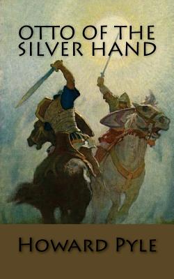 Otto of the Silver Hand - Pyle, Howard