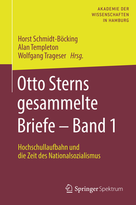 Otto Sterns Gesammelte Briefe - Band 1: Hochschullaufbahn Und Die Zeit Des Nationalsozialismus - Schmidt-Bcking, Horst (Editor), and Templeton, Alan (Editor), and Trageser, Wolfgang (Editor)