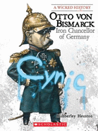 Otto Von Bismarck: Iron Chancellor of Germany
