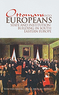 Ottomans Into Europeans: State and Institution Building in South-East Europe