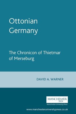 Ottonian Germany: The Chronicon of Thietmar of Merseburg - Warner, David (Editor)