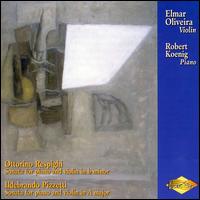 Ottorini Respighi, Ildebrando Pizetti: Sonatas for violin & piano - Elmar Oliveira (violin); Robert Koenig (piano)