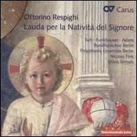 Ottorino Respighi: Lauda perla Nativit del Signore - Kristine Larissa (mezzo-soprano); Krystian Adam (bass); Polyphonia Antiqua; Yeree Suh (soprano);...
