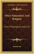 Otto's Naturalism and Religion: Crown Theological Library V17