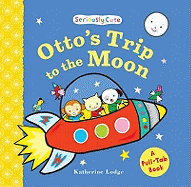 Otto's Trip to the Moon: Seriously Cute - a Pull-tab Book
