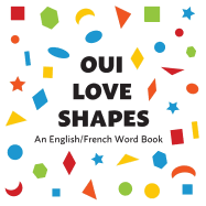 Oui Love Shapes: An English/French Bilingual Word Book