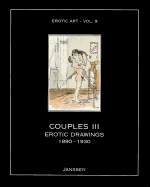 -ouples Iii - Erotic Drawings 1890-1930: Erotic Art, Volume 9