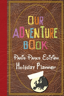 Our Adventure Book Paris Parks Edition Holiday Planner - Co, Magical Planner