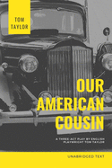 Our American Cousin: A three-act play written by English playwright Tom Taylor