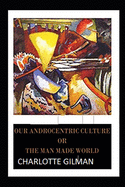 Our Androcentric Culture Or The Man-Made World Illustrated