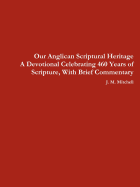 Our Anglican Scriptural Heritage a Devotional Celebrating 460 Years of Scripture, with Brief Commentary