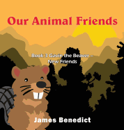 Our Animal Friends: Book 3 Gavin the Beaver - New Friends