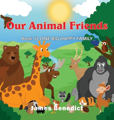 Our Animal Friends: One Big Happy Family - Benedict, James