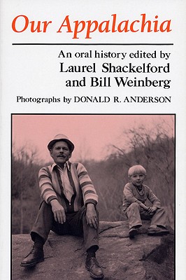 Our Appalachia: An Oral History - Shackelford, Laurel (Editor), and Weinberg, Bill (Editor)
