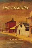 Our Australia : Poetry Anthology: Bush Ballads to Modern Visions