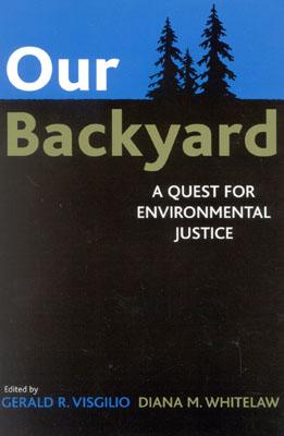 Our Backyard: A Quest for Environmental Justice - Visgilio, Gerald R (Editor), and Whitelaw, Diana M (Editor), and Black, Timothy (Contributions by)