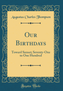Our Birthdays: Toward Sunset; Seventy-One to One Hundred (Classic Reprint)
