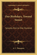 Our Birthdays, Toward Sunset: Seventy One to One Hundred