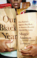 Our Black Year: One Family's Quest to Buy Black in America's Racially Divided Economy - Anderson, Maggie, and Gregory, Ted