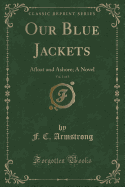 Our Blue Jackets, Vol. 1 of 3: Afloat and Ashore; A Novel (Classic Reprint)