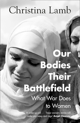 Our Bodies, Their Battlefield: What War Does to Women - Lamb, Christina