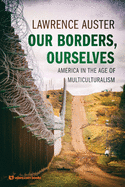 Our Borders, Ourselves: America in the Age of Multiculturalism